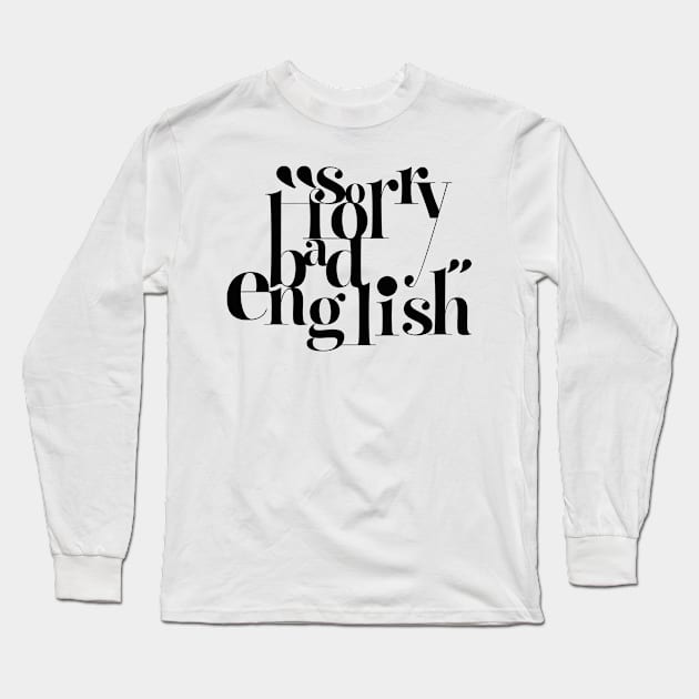 Sorry For Bad English (v3) Long Sleeve T-Shirt by bluerockproducts